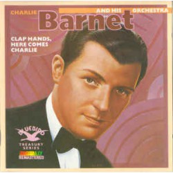 Charlie Barnet And His Orchestra ‎– Clap Hands, Here Comes Charlie