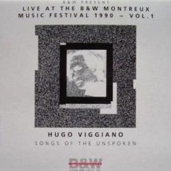 Hugo Viggiano ‎– Songs Of The Unspoken - Live At The B&W Montreux Music Festival 1990 - Vol. 1